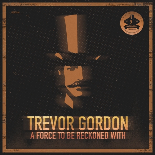 Trevor Gordon - A Force To Be Reckoned With [GENTS164]